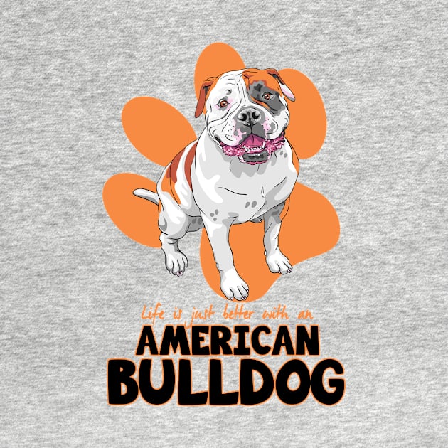 Life is just better with an American Bulldog ! Especially for Bulldog owners! by rs-designs